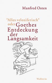 »Alles veloziferisch« oder Goethes Entdeckung der Langsamkeit