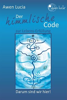 Der himmlische Code zur Lebens~Erfüllung