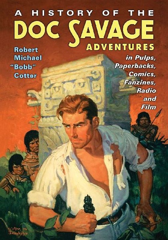 A History of the Doc Savage Adventures in Pulps, Paperbacks, Comics, Fanzines, Radio and Film