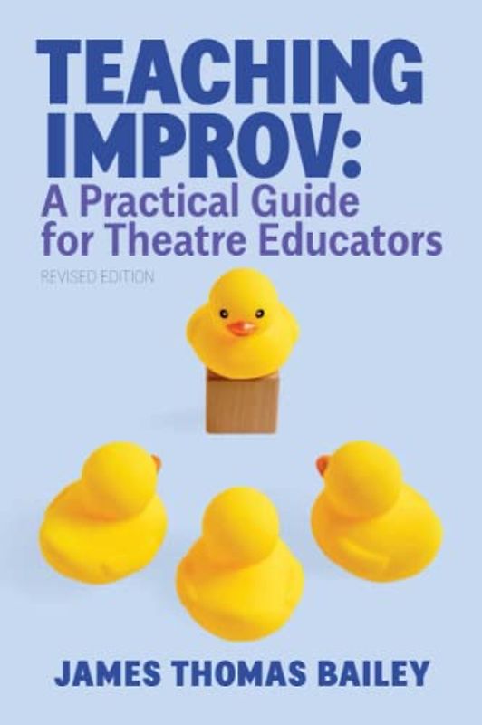 Teaching Improv: A Practical Guide for Theatre Educators: Revised Edition