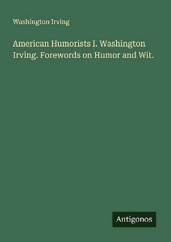 American Humorists I. Washington Irving. Forewords on Humor and Wit.