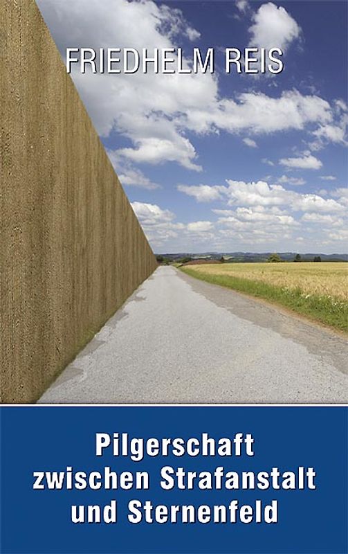 Pilgerschaft zwischen Strafanstalt und Sternenfeld -Deutsch-deutsche Autobiographie-