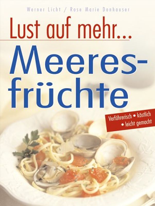 Meeresfrüchte. Verführerische Rezepte für Scampi, Muschenl & Meer