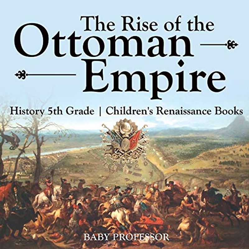 The Rise of the Ottoman Empire - History 5th Grade Children's Renaissance Books