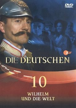 Die Deutschen, Teil 10 - Wilhelm und die Welt DVD