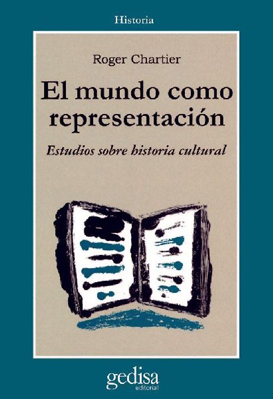 El mundo como representación : Historia cultural. Entre la práctica y la representación