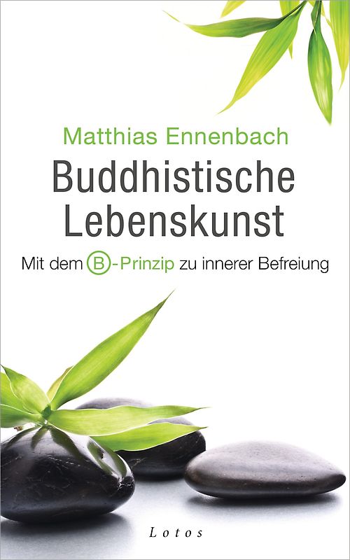 Buddhistische Lebenskunst. Mit dem B-Prinzip zu innerer Befreiung