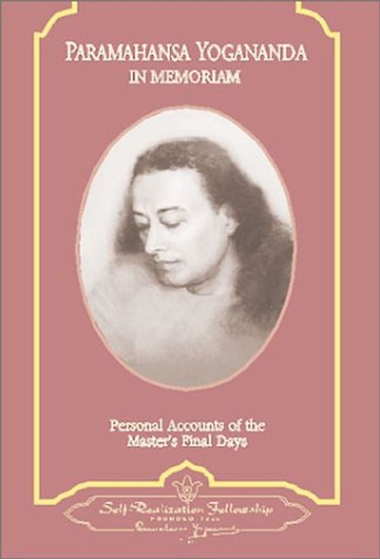 Paramahansa Yogananda: In Memoriam: Personal Accounts of the Master's Final Days - Yogananda, Paramahansa