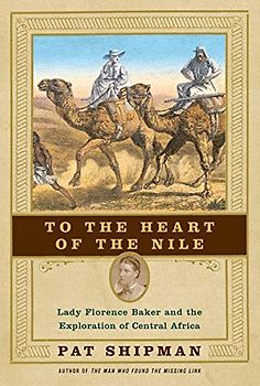 To the Heart of the Nile: Lady Florence Baker and the Exploration of Central Africa