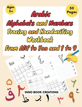 Lets Learn Arabic Alphabets and Numbers Tracing and Handwriting: Practice Workbook for kids, Preschool, Kindergarten, and Beginners From Alif to Yaa and 1 to 9