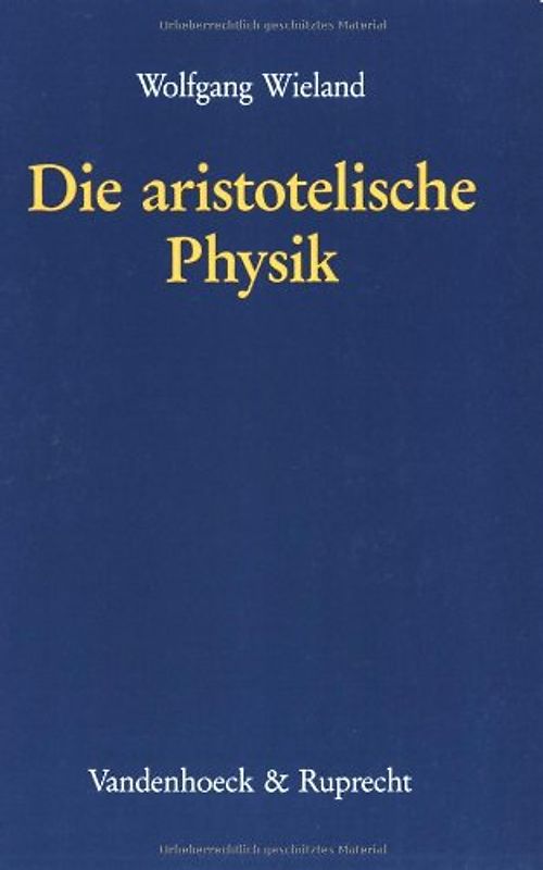 Die aristotelische Physik. Untersuchungen über die Grundlegung der Naturwissenschaft und die sprachlichen Bedingungen der Prinzipienforschung bei Aristoteles