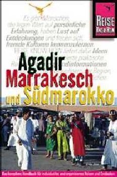 Agadir, Marrakesch und Südmarokko. Anti-Atlas, Essaouira, Strasse der Kasbahs, Draatal, Tafilalet