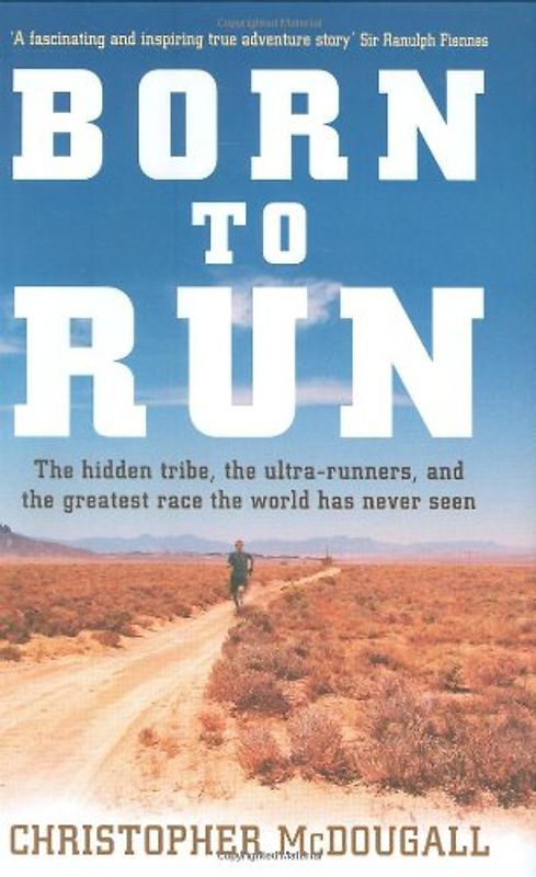 Born to Run: The Rise of Ultra-running and the Super-athlete Tribe - McDougall, Chris