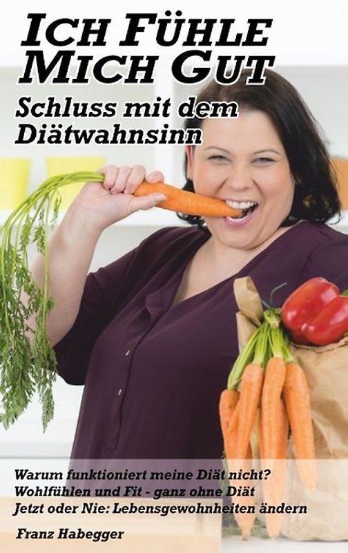 Ich fühle mich gut - Schluss mit dem Diätwahnsinn