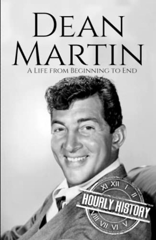 Dean Martin: A Life from Beginning to End (Biographies of Musicians)