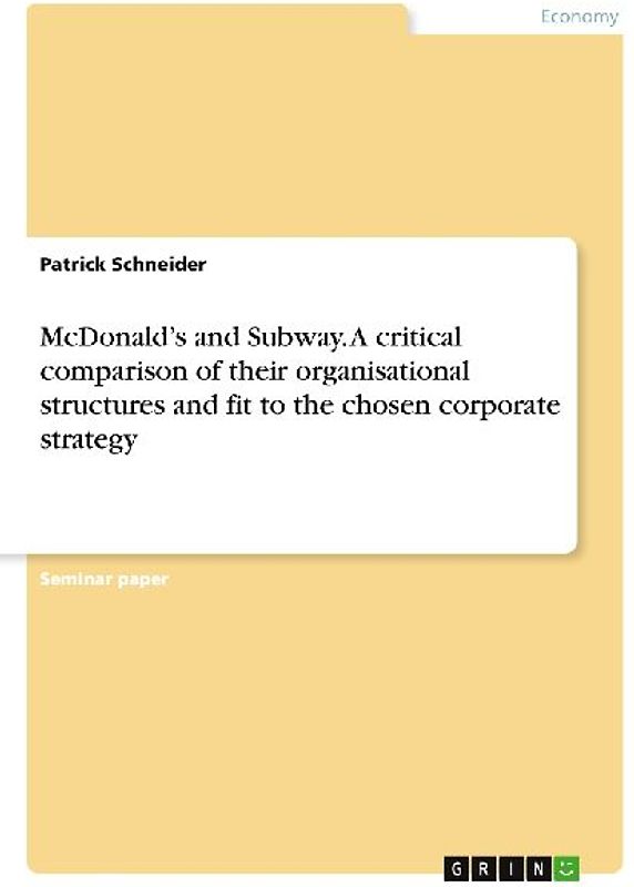 McDonald's and Subway. A critical comparison of their organisational structures and fit to the chosen corporate strategy