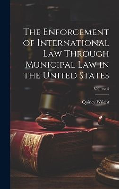 The Enforcement of International Law Through Municipal Law in the United States; Volume 5