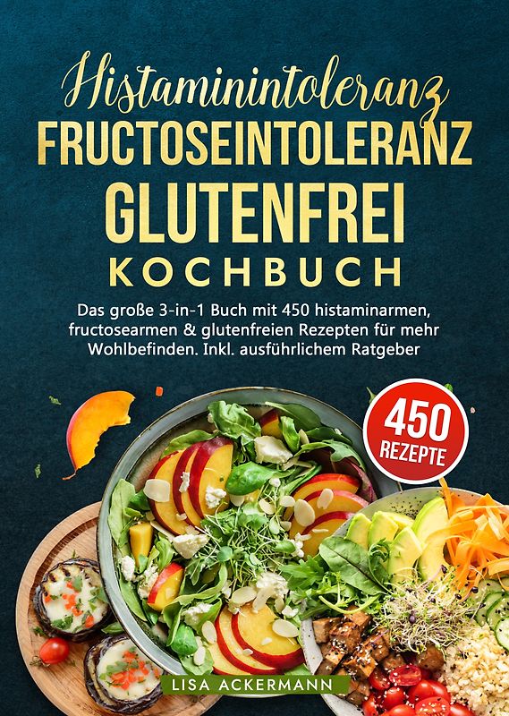 Histaminintoleranz, Fructoseintoleranz und Glutenfrei Kochbuch