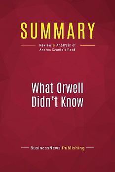Summary: What Orwell Didn't Know
