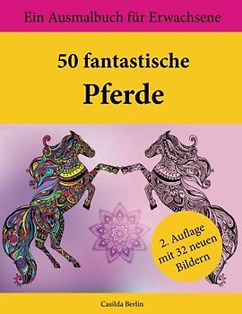 50 fantastische Pferde: Ein Ausmalbuch für Erwachsene