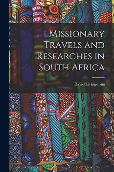 Missionary Travels and Researches in South Africa