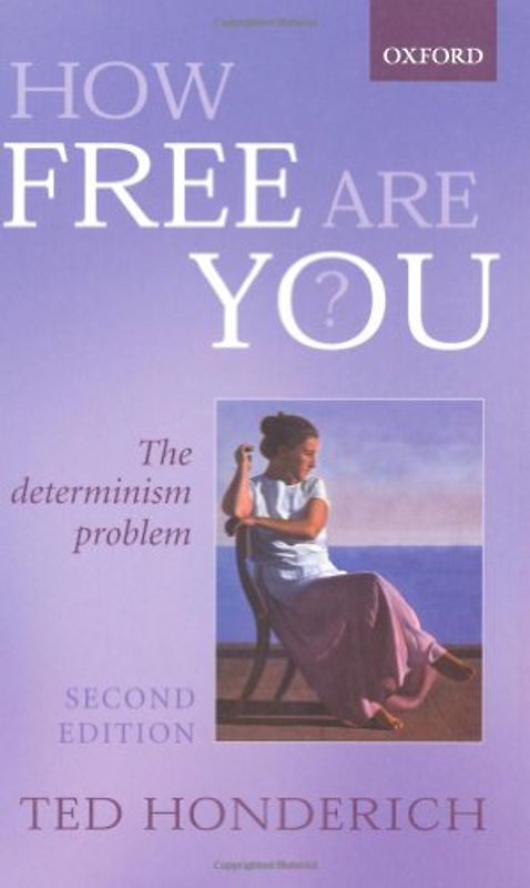 How Free Are You?: The Determinism Problem - Honderich, Ted