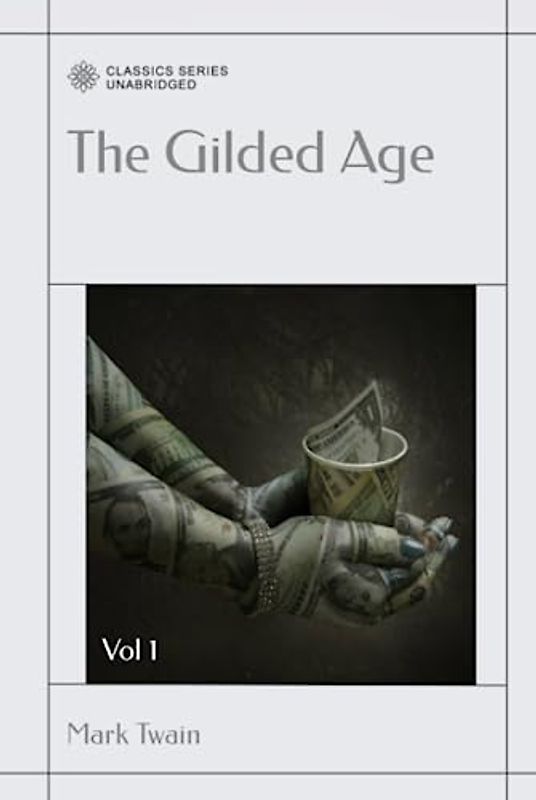 The Gilded Age: A Tale of Today: Vol 1