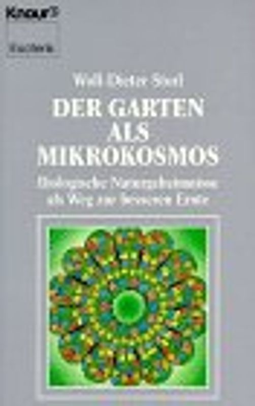 Der Garten als Mikrokosmos. Biologische Naturgeheimnisse als Weg zur besseren Ernte