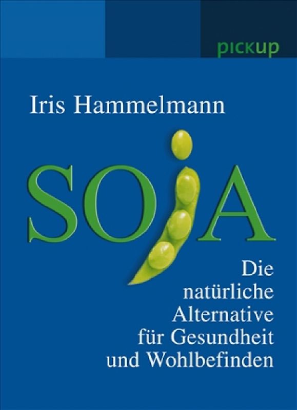 Soja. Die natürliche Alternative für Gesundheit und Wohlbefinden