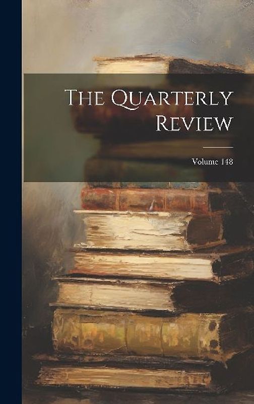 The Quarterly Review; Volume 148
