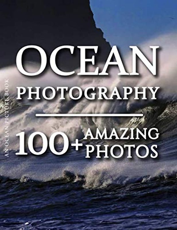 Ocean Picture Book - Ocean Photography: 100+ Amazing Pictures and Photos in this fantastic Ocean Photo Book (Ocean Photography and Ocean Picture Books for Kids, Band 1)