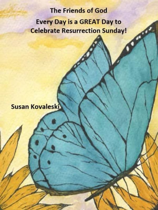Every Day is a GREAT Day to Celebrate Resurrection Sunday! (The Friends of God)