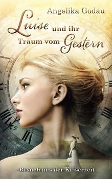 Luise und ihr Traum vom Gestern (Hilfe, ich sehe Gespenster, Band 1)