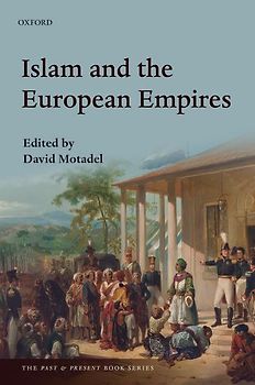 Islam and the European Empires (Past & Present Books) - Motadel, David
