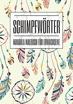 Schimpfwörter Mandala Malbuch für Erwachsene: A4 Mandala Malbuch um Dampf ab zu lassen mit Schimpfwörtern - Stressabbau Fluch-Malbuch zum Entspannen - ... - Lustiges, einzigartiges Geburtstagsgeschenk