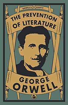 The Prevention of Literature (Orwell's Essays, Band 3)
