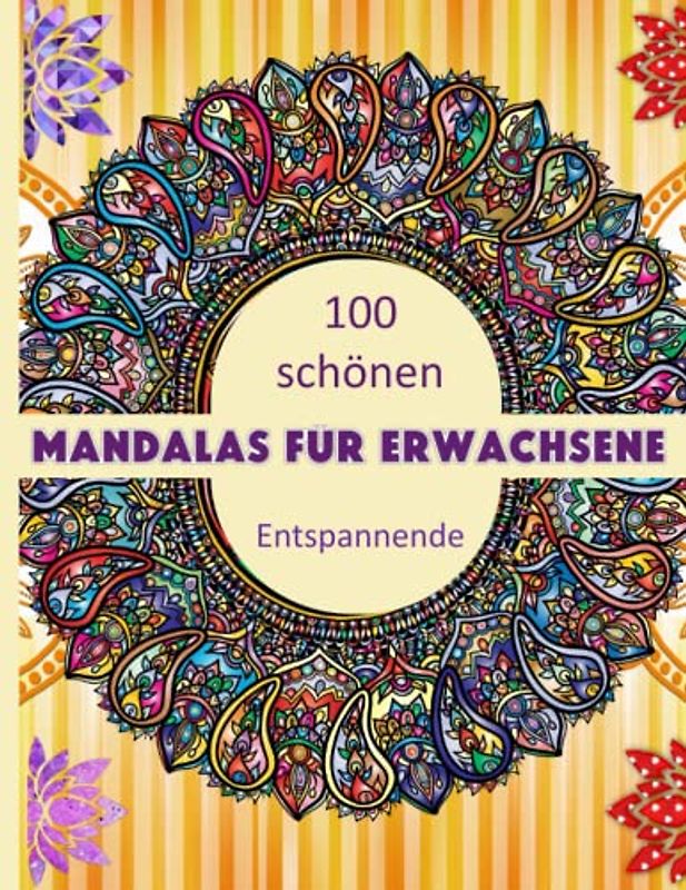 Mandalas für Erwachsene: Das große Mandala Malbuch für Erwachsene mit 100 erstaunlichen Mustern & Motiven zum Entspannen, Zeitvertreib & kreativ ... Erwachsene - Malbücher - Anti Stress,