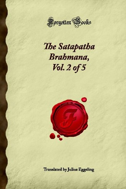 The Satapatha Brahmana, Vol. 2 of 5 (Forgotten Books)