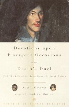 Devotions Upon Emergent Occasions and Death's Duel: With the Life of Dr. John Donne by Izaak Walton (Vintage Spiritual Classics) - John Donne