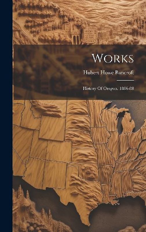 Works: History Of Oregon. 1886-88
