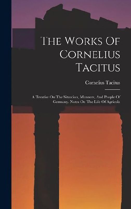 The Works Of Cornelius Tacitus