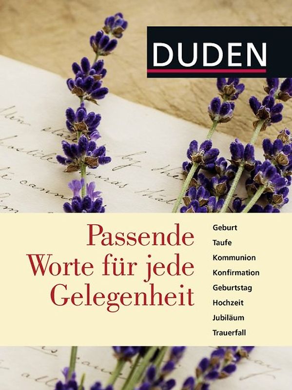 Duden – Passende Worte für jede Gelegenheit. Geburt, Taufe, Kommunion, Konfirmation, Geburtstag, Hochzeit, Jubiläum, Trauerfall