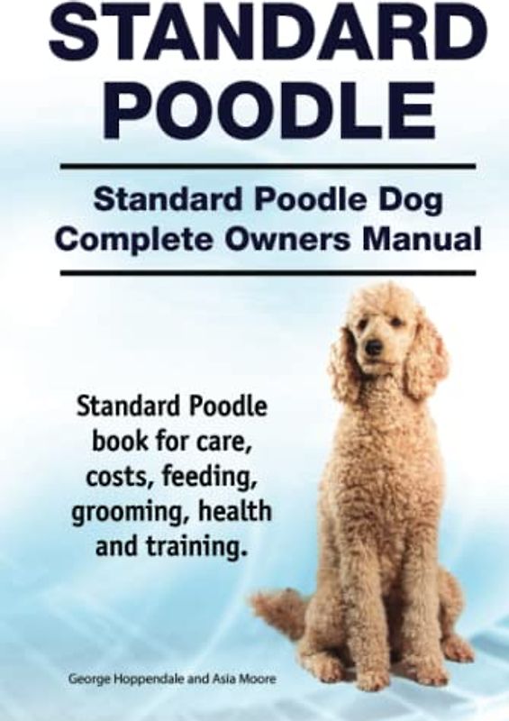 Standard Poodle Dog. Standard Poodle dog book for costs, care, feeding, grooming, training and health. Standard Poodle dog Owners Manual.