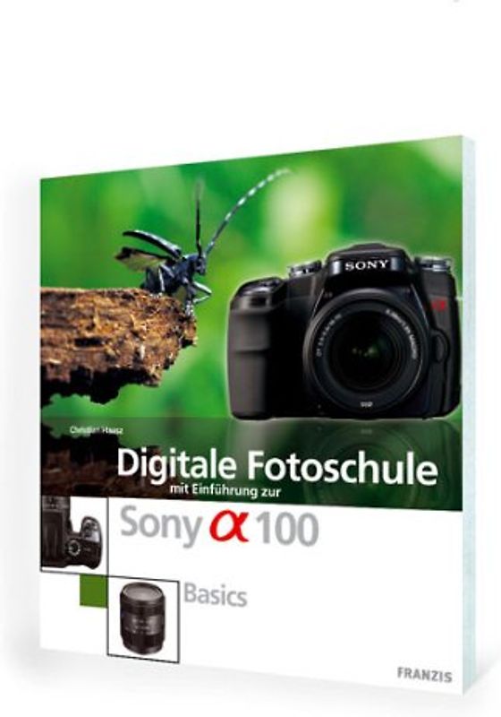 Digitale Fotoschule mit Einführung zur Sony Alpha DSLR A 100