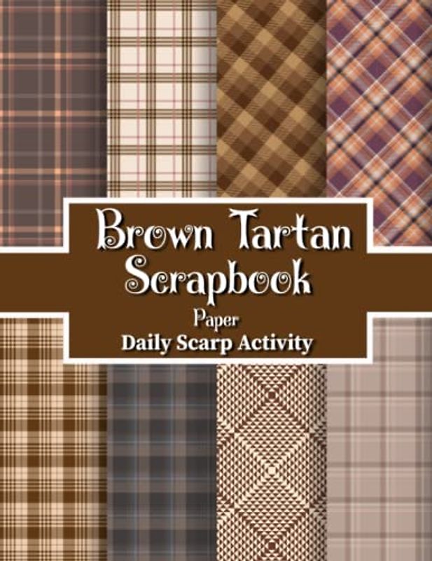 Brown Tartan Scrapbook Paper: Khaki Tartan Plaid Themed For Scrapbooking, Decorative Diy Scrapbook Pages for Gift Wrapping, Junk Journaling and Card ... Projects ) Premium Paper Size 8.5 "x 11"