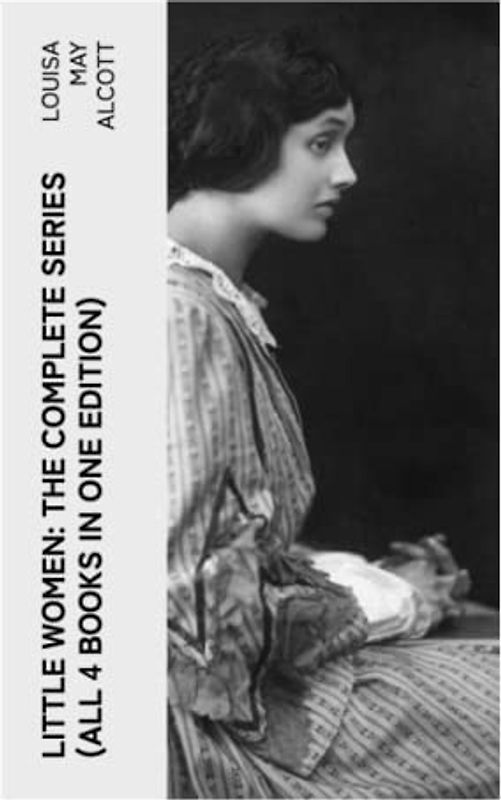 LITTLE WOMEN: The Complete Series (All 4 Books in One Edition)