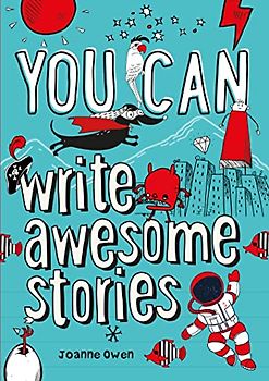 YOU CAN write awesome stories: Be amazing with this inspiring guide