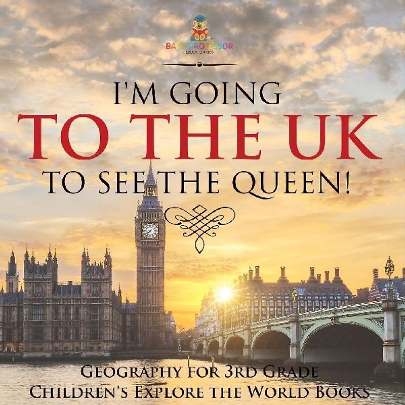 I'm Going to the UK to See the Queen! Geography for 3rd Grade | Children's Explore the World Books