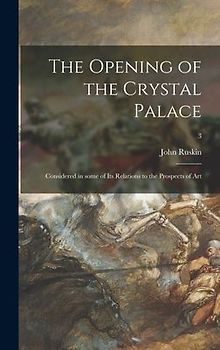 The Opening of the Crystal Palace: Considered in Some of Its Relations to the Prospects of Art; 3