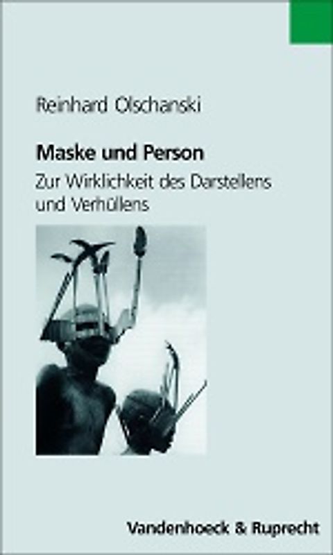 Maske und Person. Zur Wirklichkeit des Darstellens und Verhüllens
